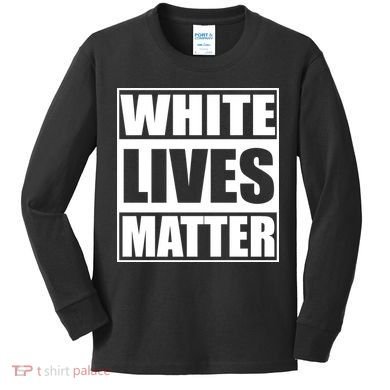 White Lives Matter Kids Long Sleeve Shirt