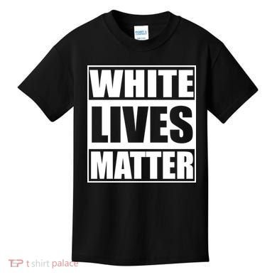 White Lives Matter Kids T-Shirt