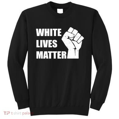 White Lives Matter Fist Sweatshirt