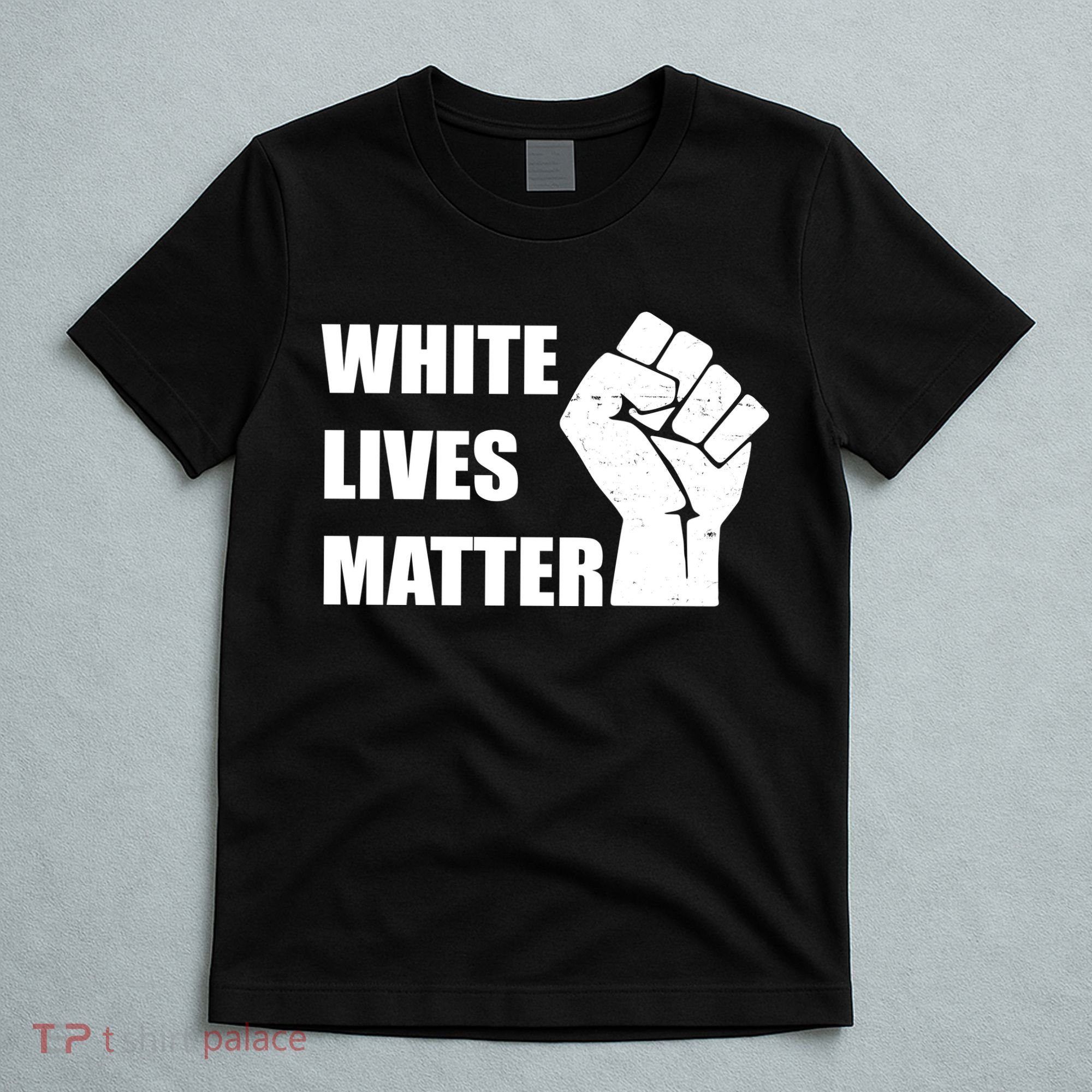 White Lives Matter Fist T-Shirt