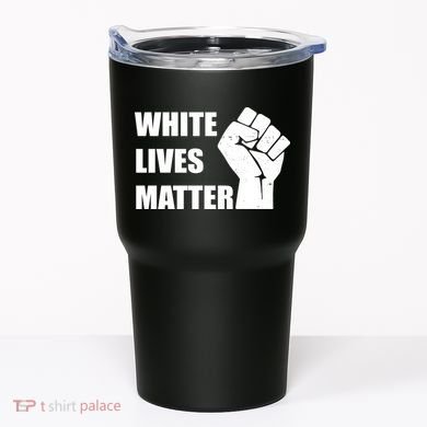 White Lives Matter Fist Tumbler