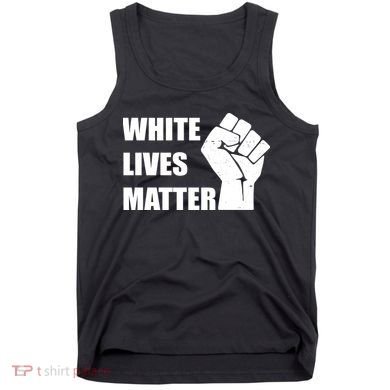 White Lives Matter Fist Tank Top