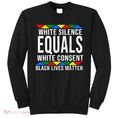 White Silence Black Lives Matter Sweatshirt
