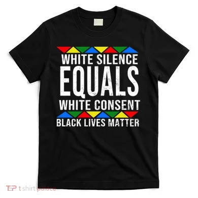 White Silence Black Lives Matter T-Shirt