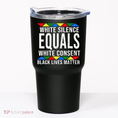White Silence Black Lives Matter Tumbler