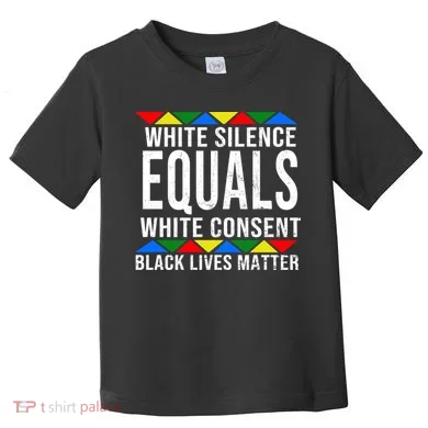 White Silence Black Lives Matter Toddler T-Shirt