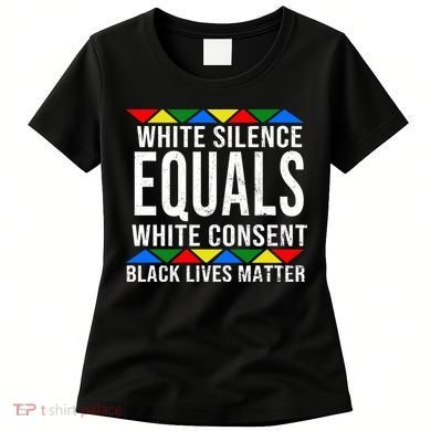 White Silence Black Lives Matter Women's T-Shirt