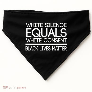 White Silence Equals White Consent Black Lives Matter USA-Made Doggie Bandana