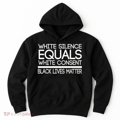 White Silence Equals White Consent Black Lives Matter Hoodie