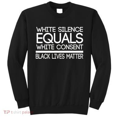 White Silence Equals White Consent Black Lives Matter Sweatshirt