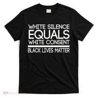 White Silence Equals White Consent Black Lives Matter T-Shirt thumb 0