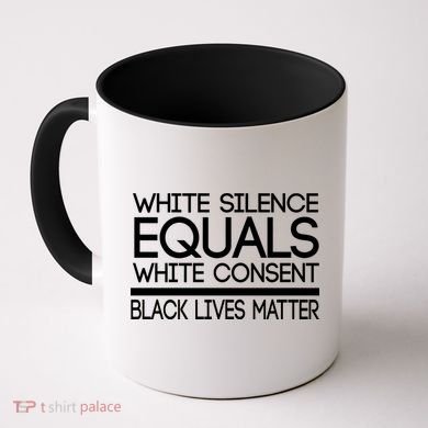 White Silence Equals White Consent Black Lives Matter Coffee Mug