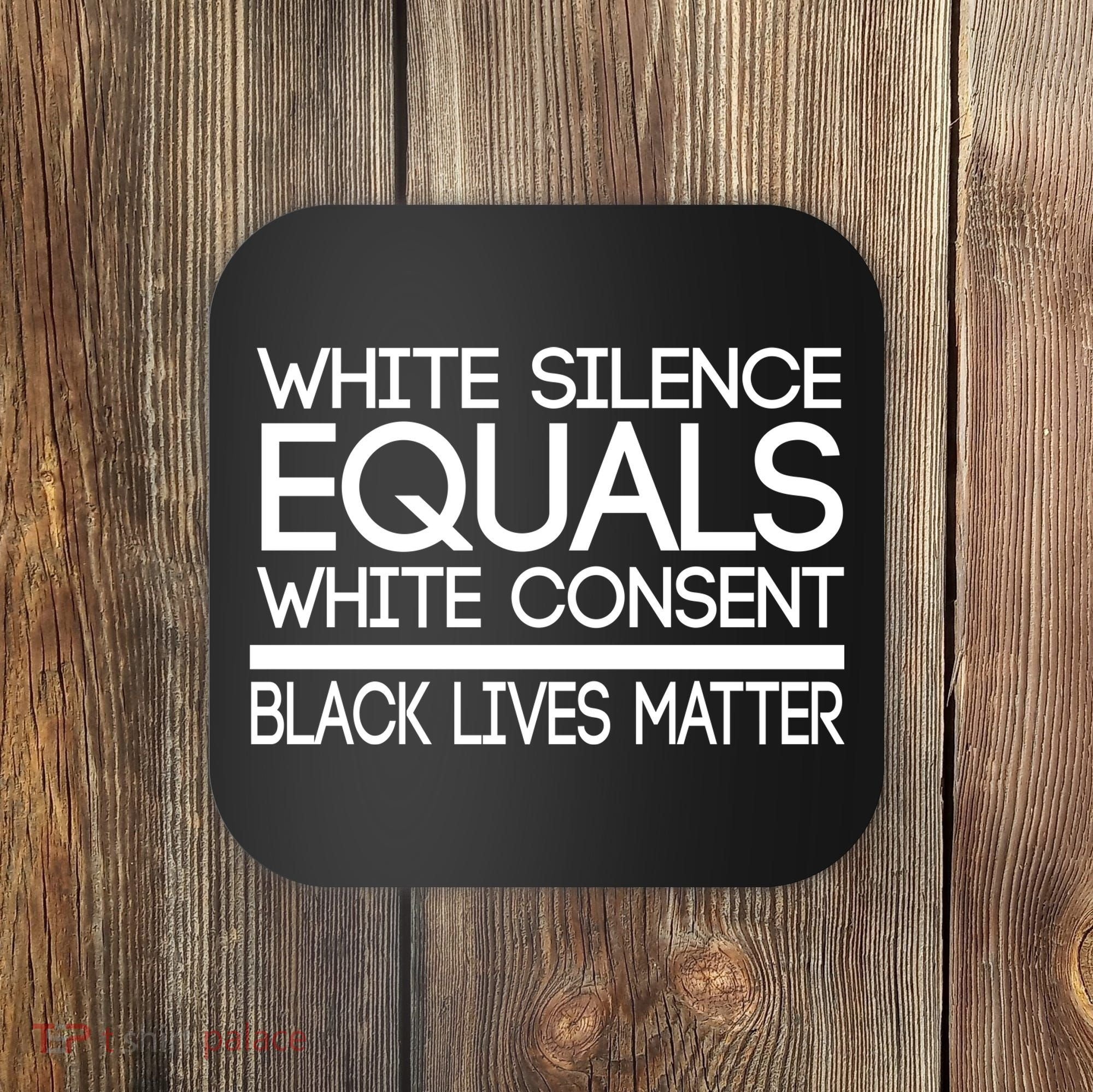 White Silence Equals White Consent Black Lives Matter Coaster