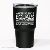 White Silence Equals White Consent Black Lives Matter Tumbler thumb 0
