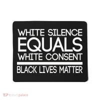 White Silence Equals White Consent Black Lives Matter Mousepad thumb 0