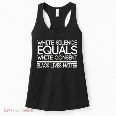 White Silence Equals White Consent Black Lives Matter Women's Tank Top