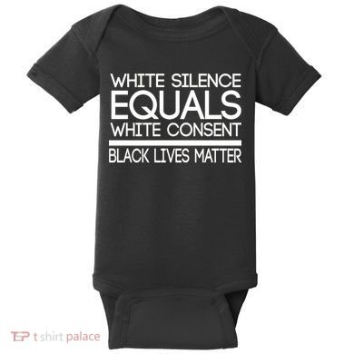 White Silence Equals White Consent Black Lives Matter Baby Bodysuit