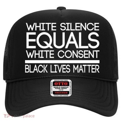 White Silence Equals White Consent Black Lives Matter Hat