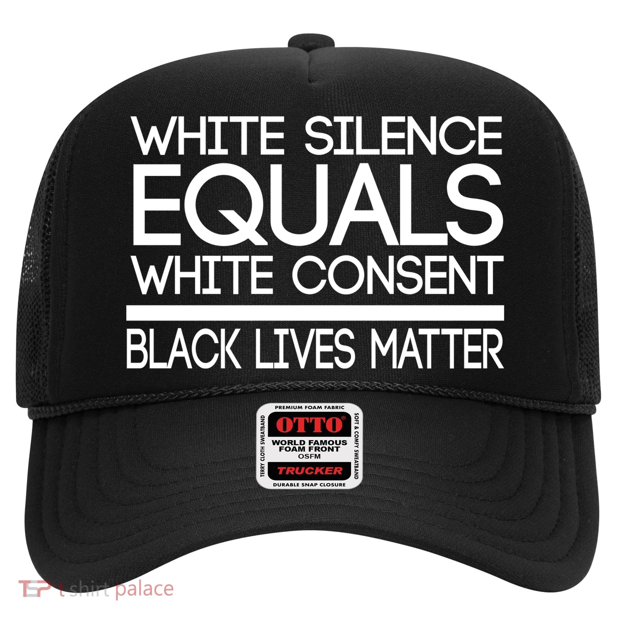 White Silence Equals White Consent Black Lives Matter Hat