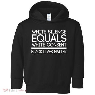 White Silence Equals White Consent Black Lives Matter Toddler Hoodie