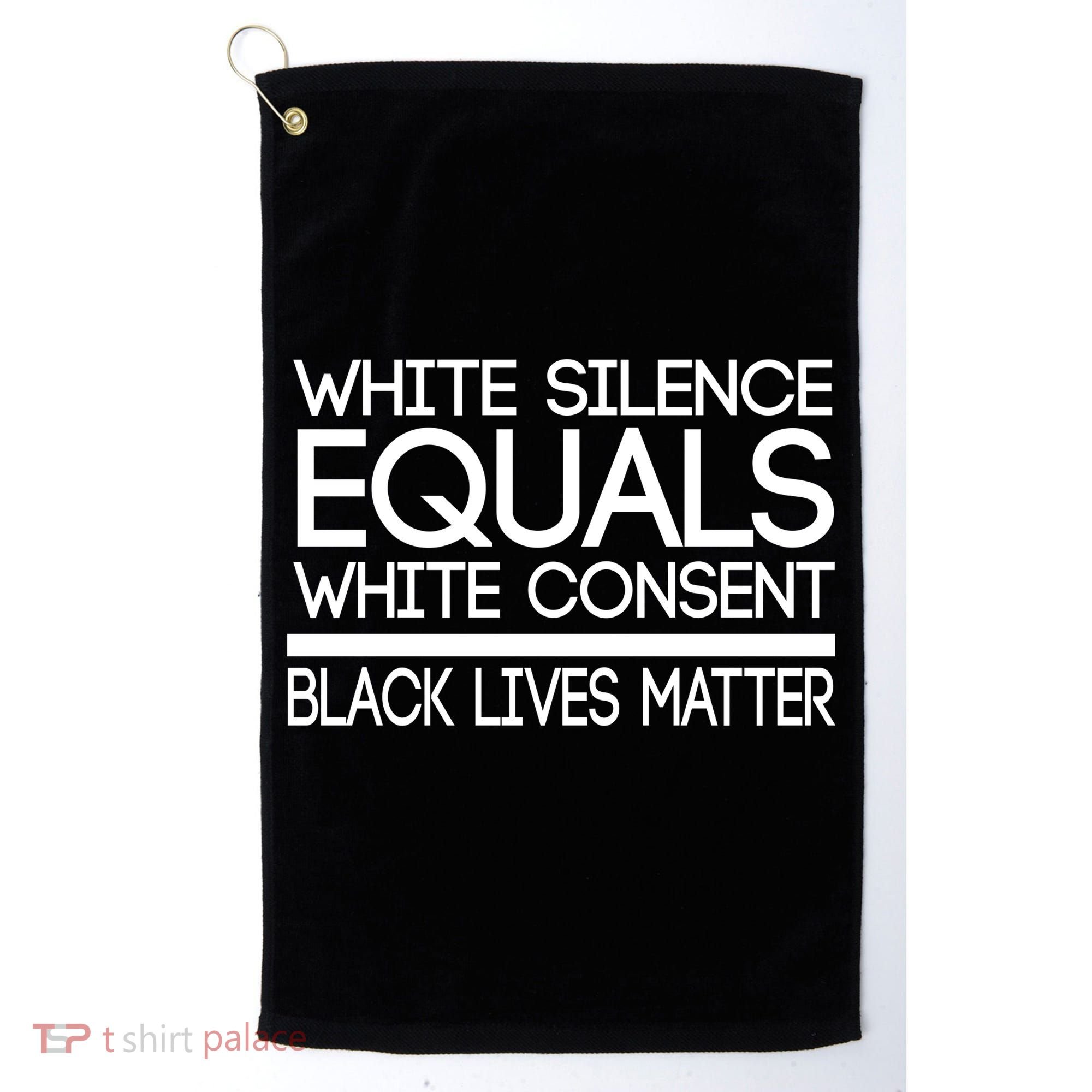 White Silence Equals White Consent Black Lives Matter Golf Towel