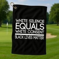 White Silence Equals White Consent Black Lives Matter Golf Towel thumb 1