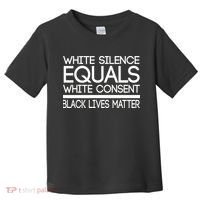 White Silence Equals White Consent Black Lives Matter Toddler T-Shirt thumb 0