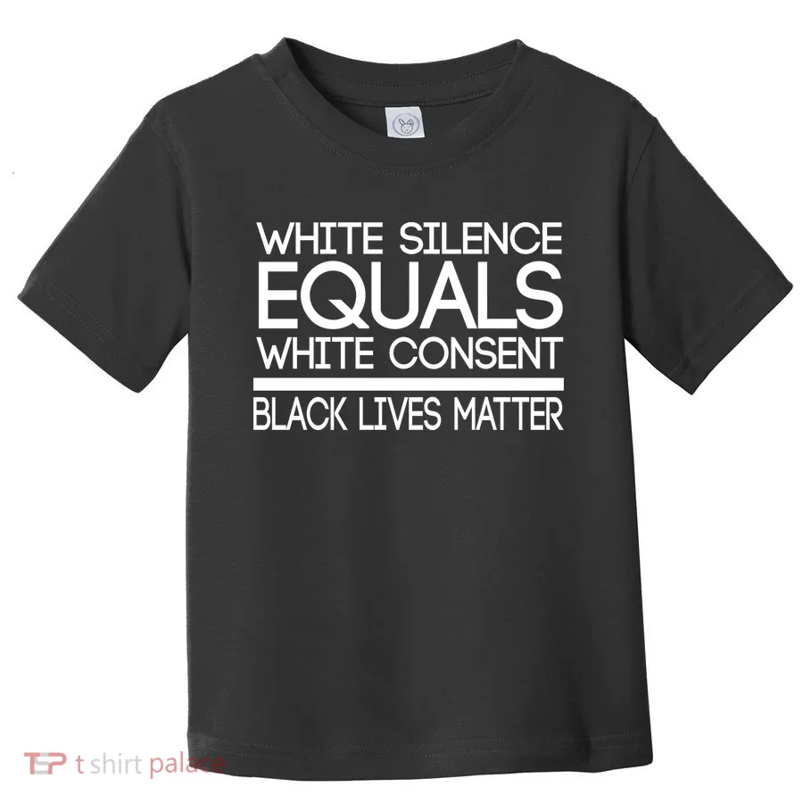 White Silence Equals White Consent Black Lives Matter Toddler T-Shirt