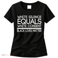 White Silence Equals White Consent Black Lives Matter Women's T-Shirt thumb 0