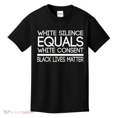 White Silence Equals White Consent Black Lives Matter Kids T-Shirt