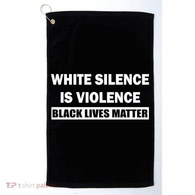 White Silence Is Violence Golf Towel