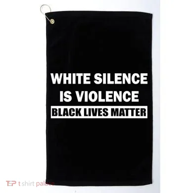 White Silence Is Violence Golf Towel