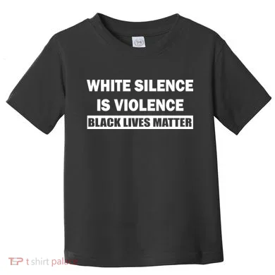 White Silence Is Violence Toddler T-Shirt