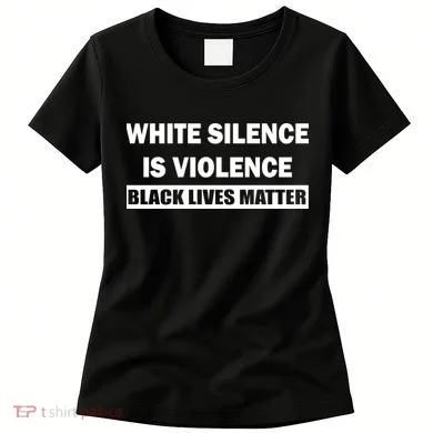 White Silence Is Violence Women's T-Shirt