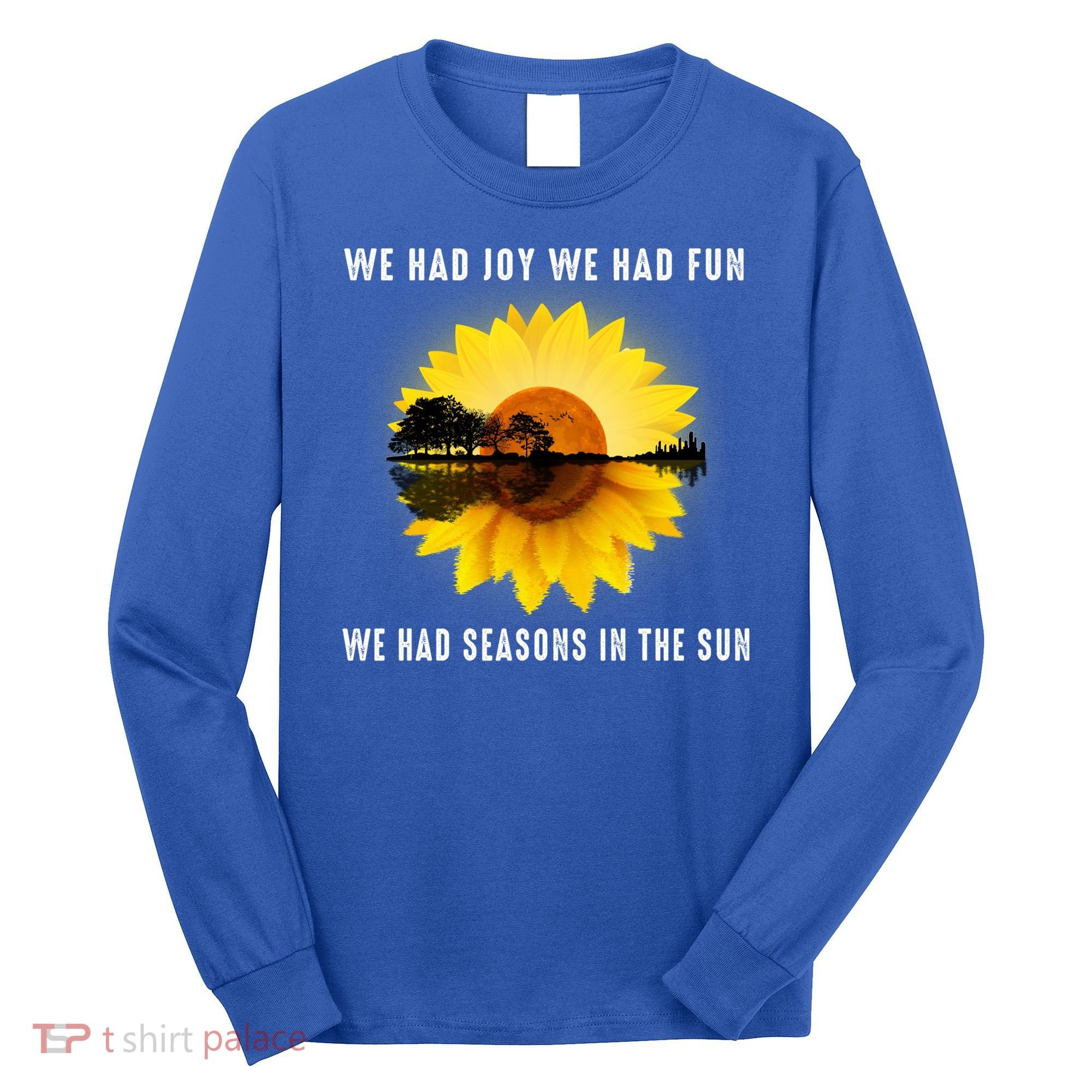 We Had Joy We Had Fun We Had Seasons In The Sun Cute Gift Long Sleeve Shirt