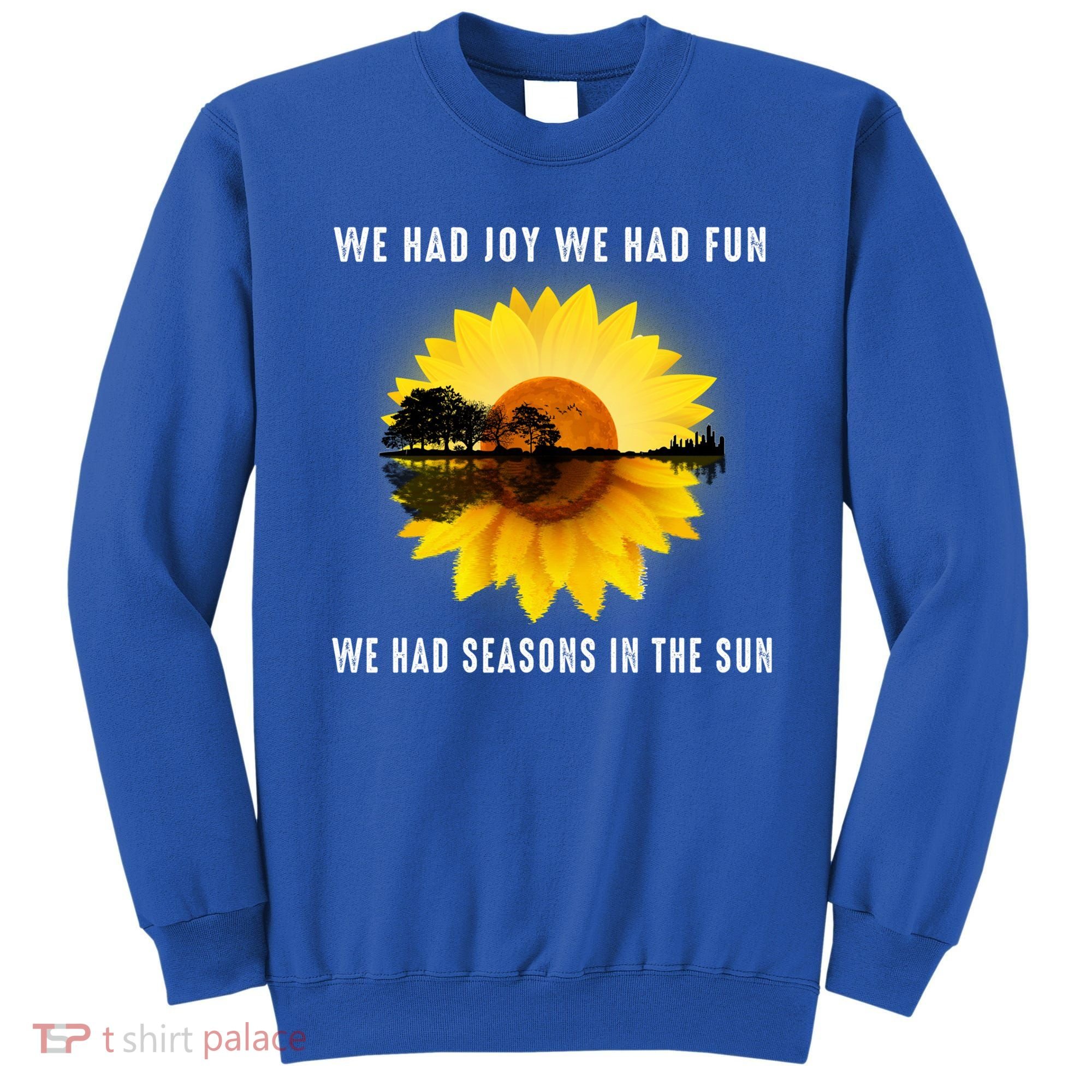 We Had Joy We Had Fun We Had Seasons In The Sun Cute Gift Sweatshirt