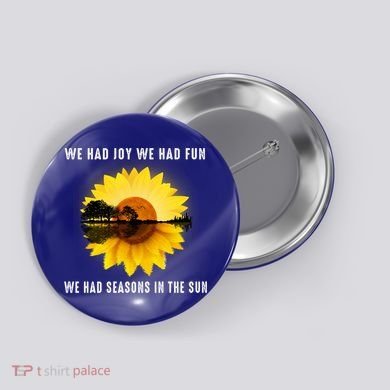 We Had Joy We Had Fun We Had Seasons In The Sun Cute Gift Button