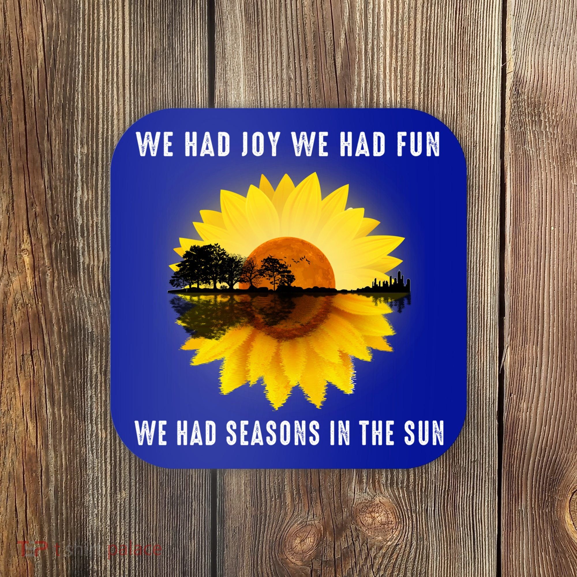 We Had Joy We Had Fun We Had Seasons In The Sun Cute Gift Coaster