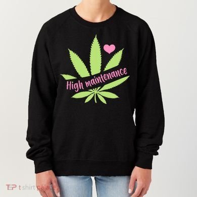 Weed High Maintenance Funny Marijuana Lover Women's Sweatshirt