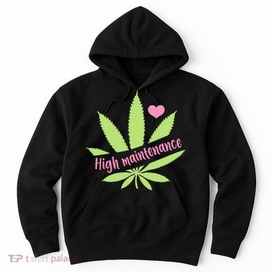 Weed High Maintenance Funny Marijuana Lover Hoodie
