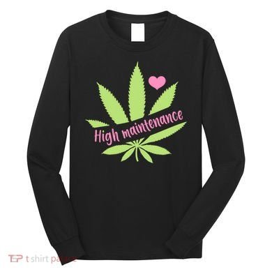 Weed High Maintenance Funny Marijuana Lover Long Sleeve Shirt