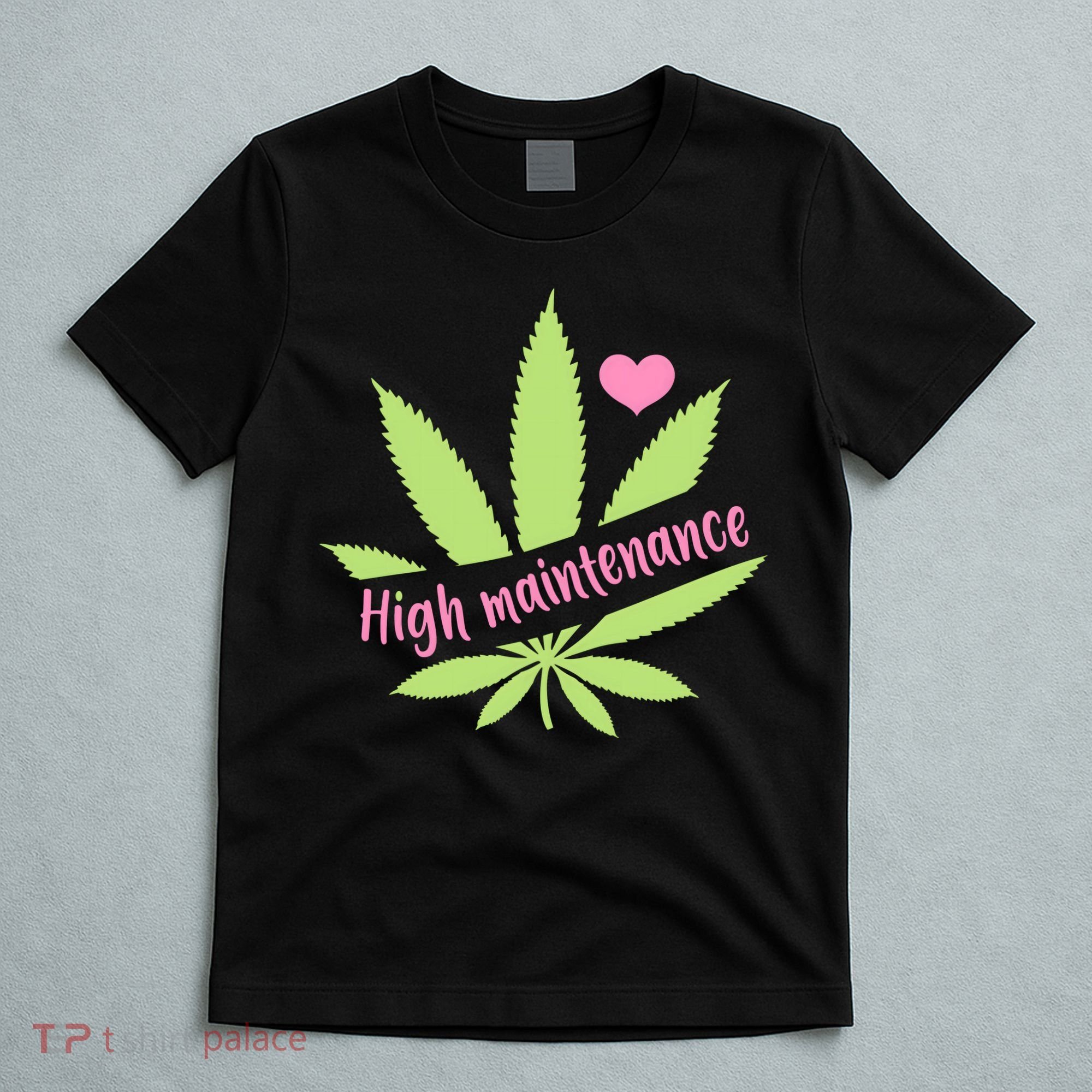 Weed High Maintenance Funny Marijuana Lover T-Shirt