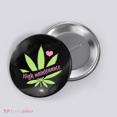 Weed High Maintenance Funny Marijuana Lover Button
