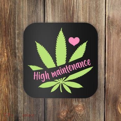 Weed High Maintenance Funny Marijuana Lover Coaster