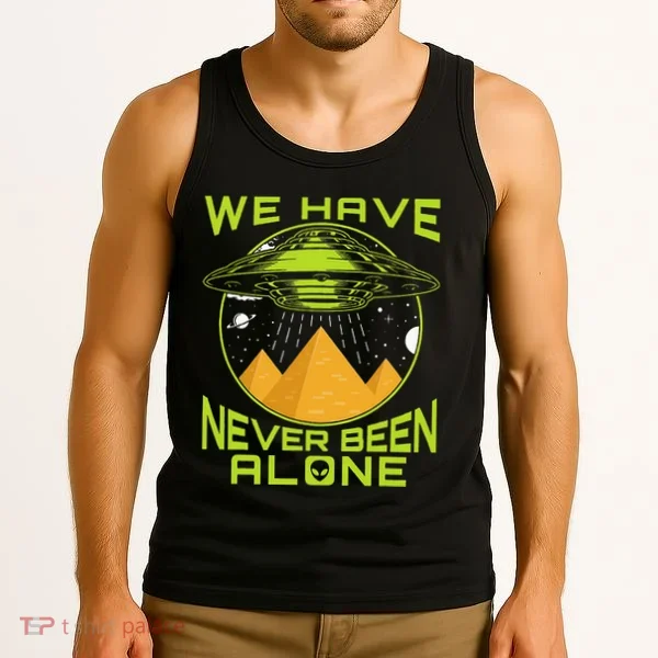 We Have Never Been Alone Ancient Aliens Egypt Tank Top