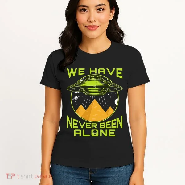 We Have Never Been Alone Ancient Aliens Egypt Women's T-Shirt