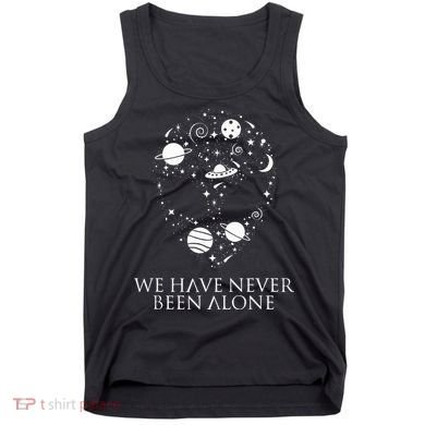 We Have Never Been Alone Funny Ancient Aliens Tank Top