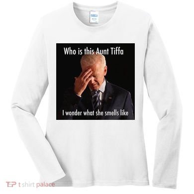 Who is Aunt Tiffa Joe Biden Funny Meme Women's Long Sleeve Shirt