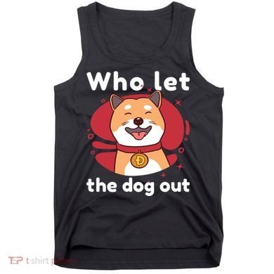 Who Let The Dog Out Dogecoin Tank Top