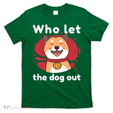 Who Let The Dog Out Dogecoin T-Shirt